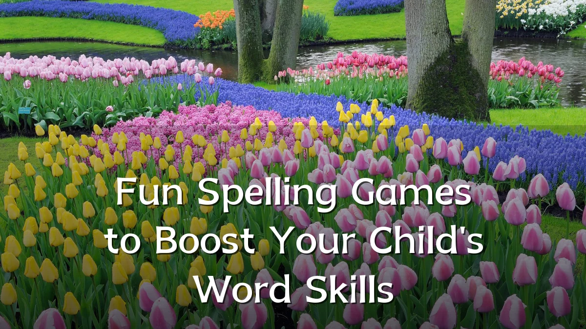 Fun Spelling Games to Boost Your Child's Word Skills