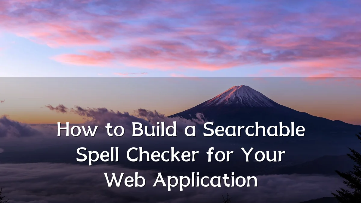 How to Build a Searchable Spell Checker for Your Web Application