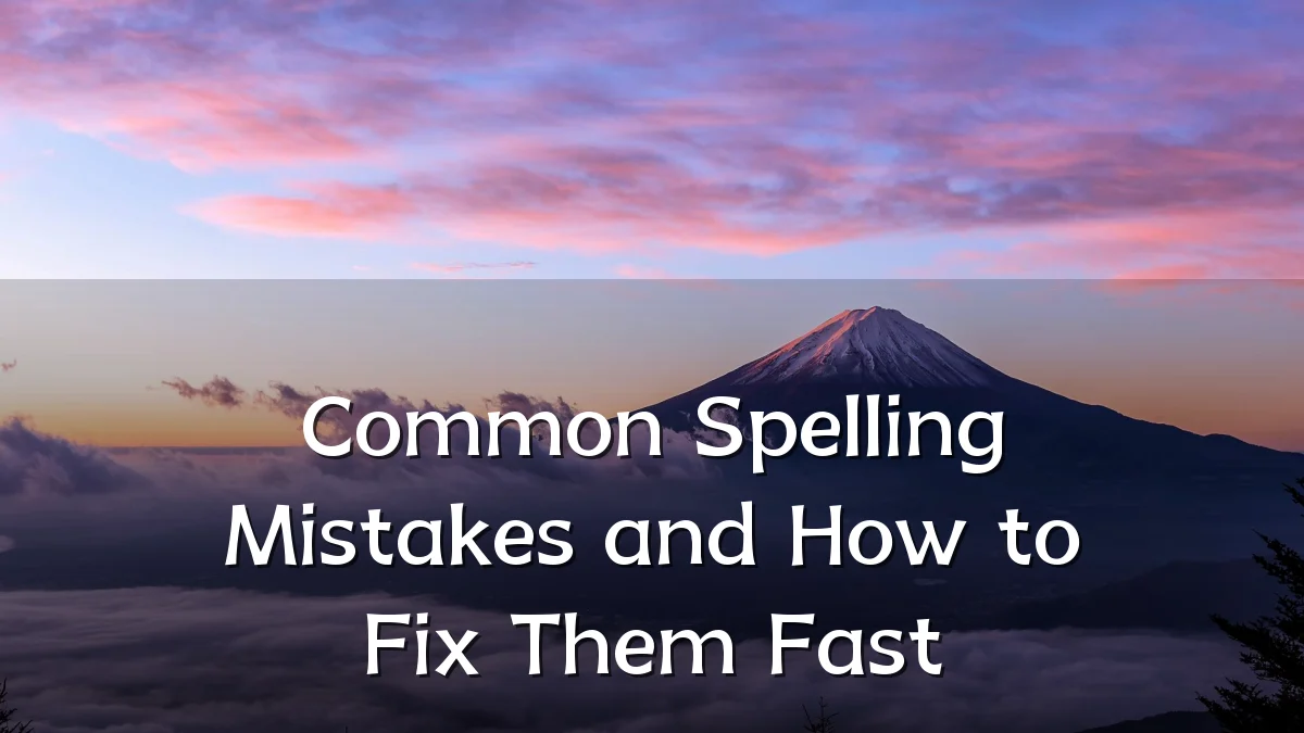 Common Spelling Mistakes and How to Fix Them Fast