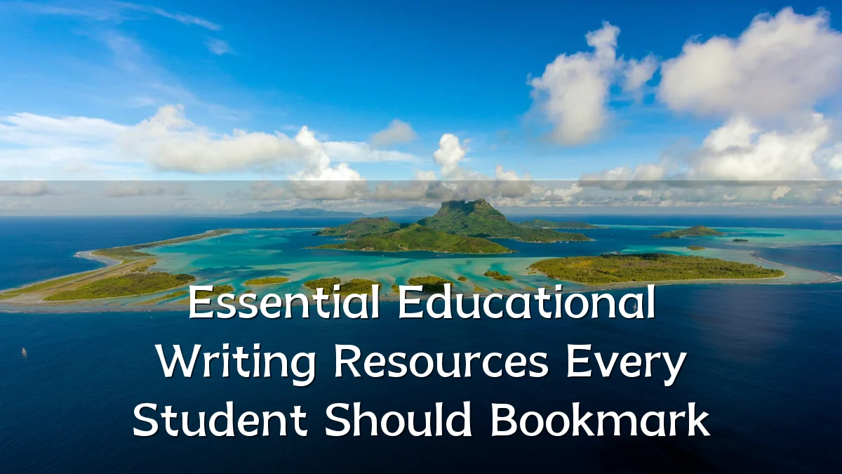Essential Educational Writing Resources Every Student Should Bookmark