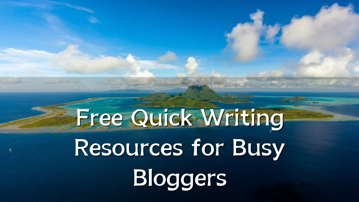 Free Quick Writing Resources for Busy Bloggers