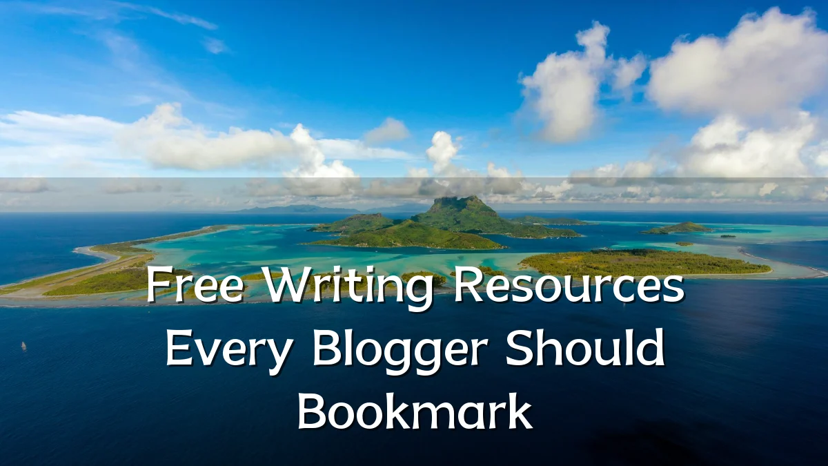 Free Writing Resources Every Blogger Should Bookmark