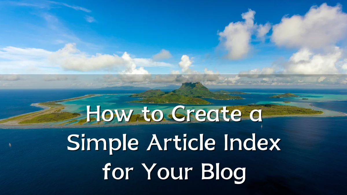 How to Create a Simple Article Index for Your Blog