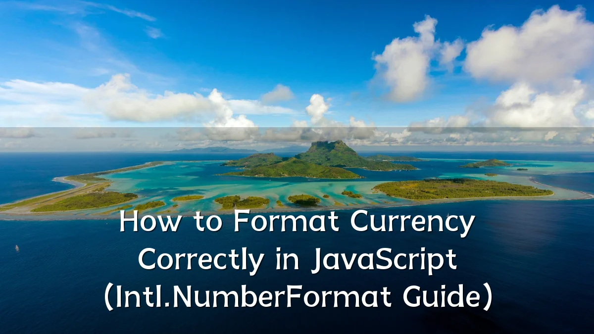 How to Format Currency Correctly in JavaScript (Intl.NumberFormat Guide)