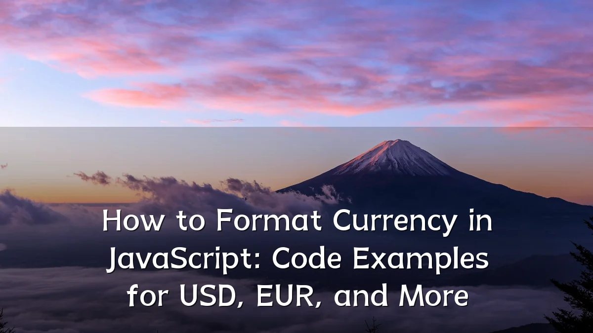 How to Format Currency in JavaScript: Code Examples for USD, EUR, and More
