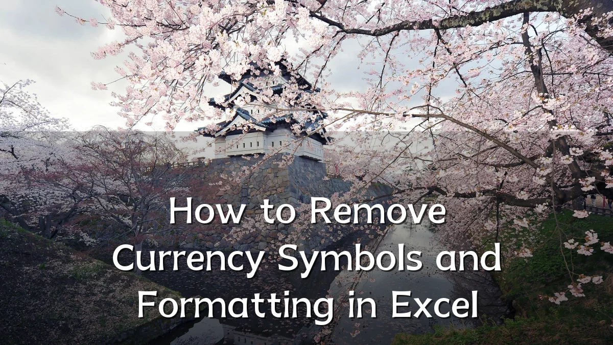 How to Remove Currency Symbols and Formatting in Excel
