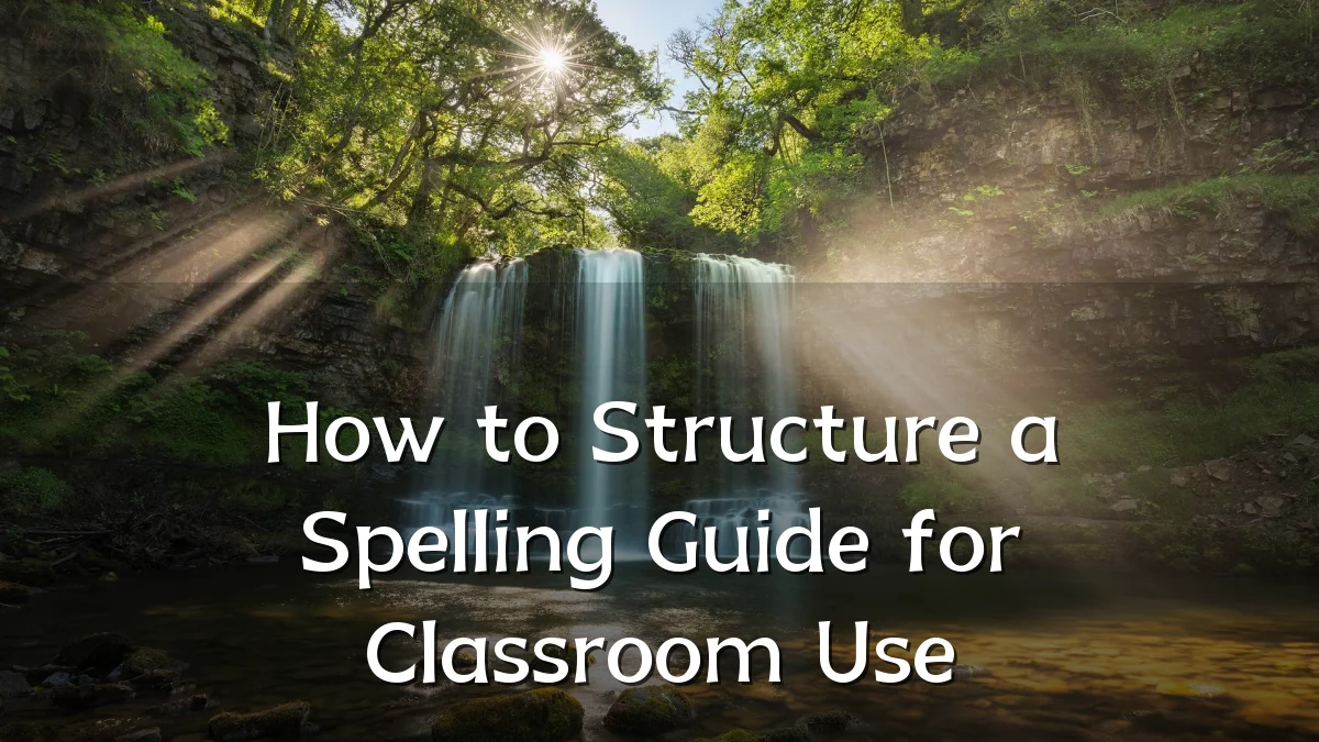 How to Structure a Spelling Guide for Classroom Use