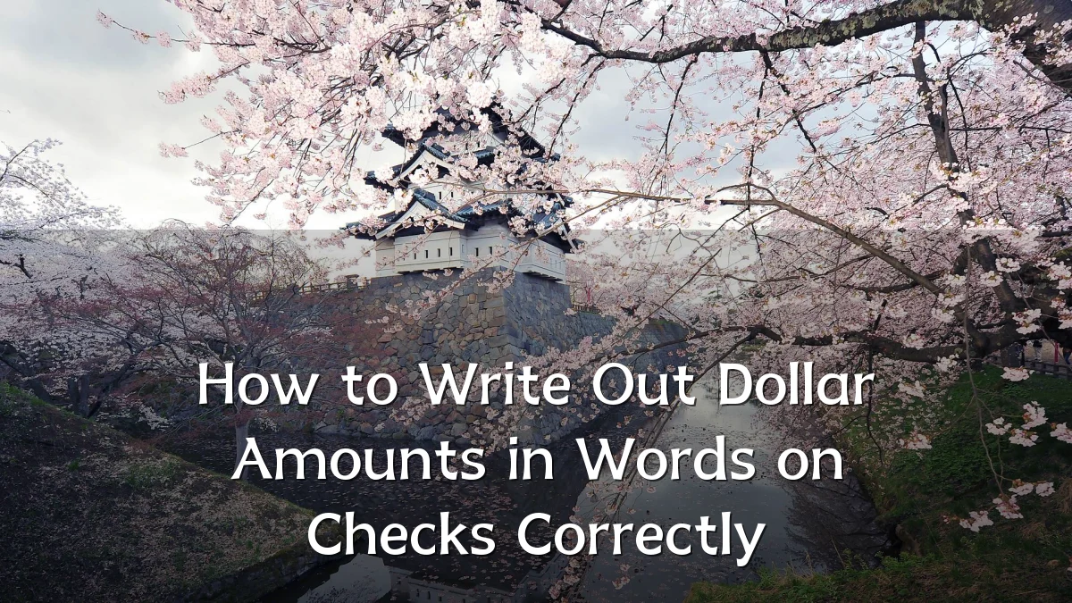 How to Write Out Dollar Amounts in Words on Checks Correctly