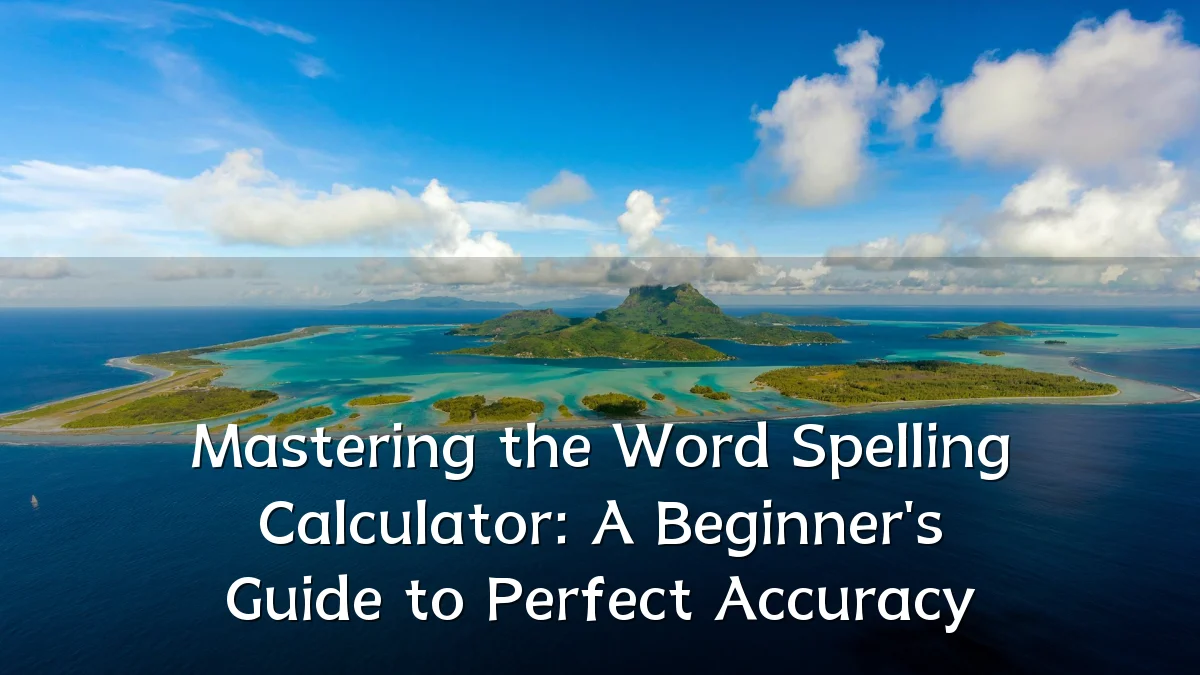 Mastering the Word Spelling Calculator: A Beginner's Guide to Perfect Accuracy