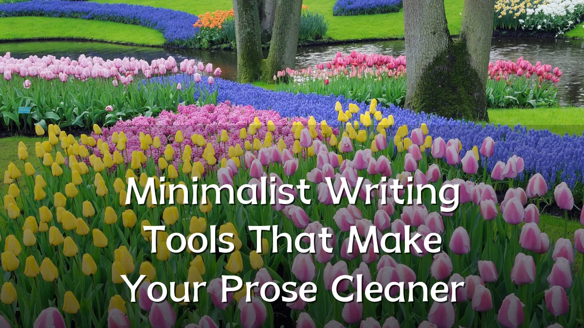 Minimalist Writing Tools That Make Your Prose Cleaner
