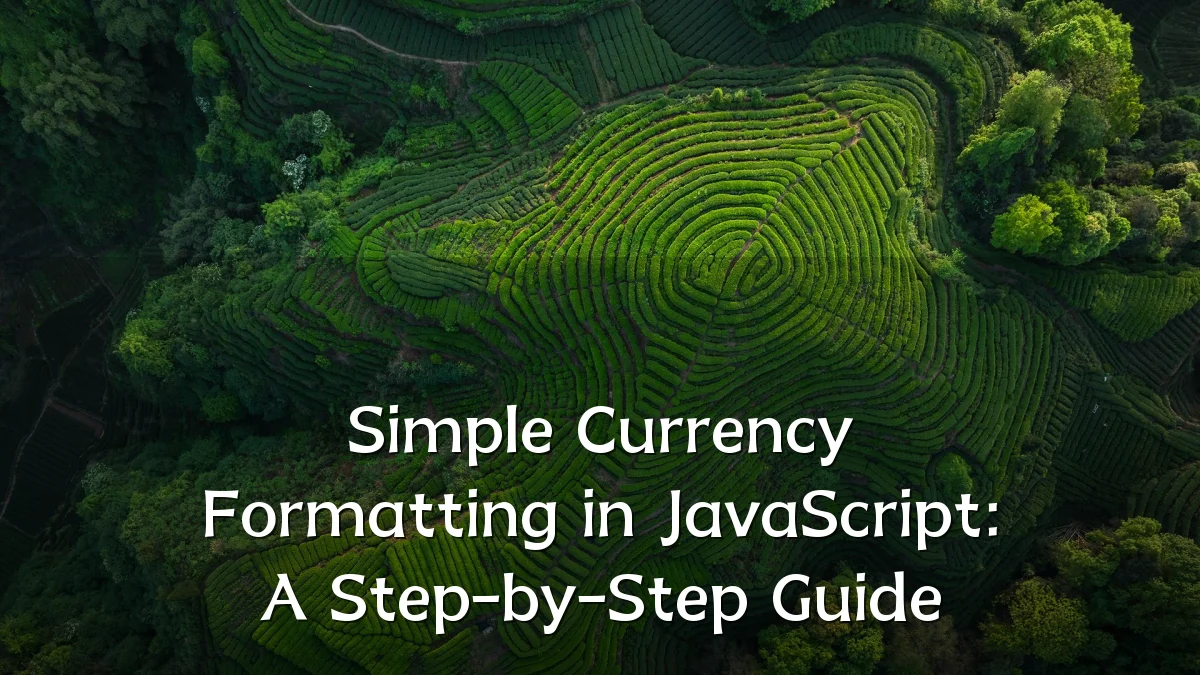 Simple Currency Formatting in JavaScript: A Step-by-Step Guide