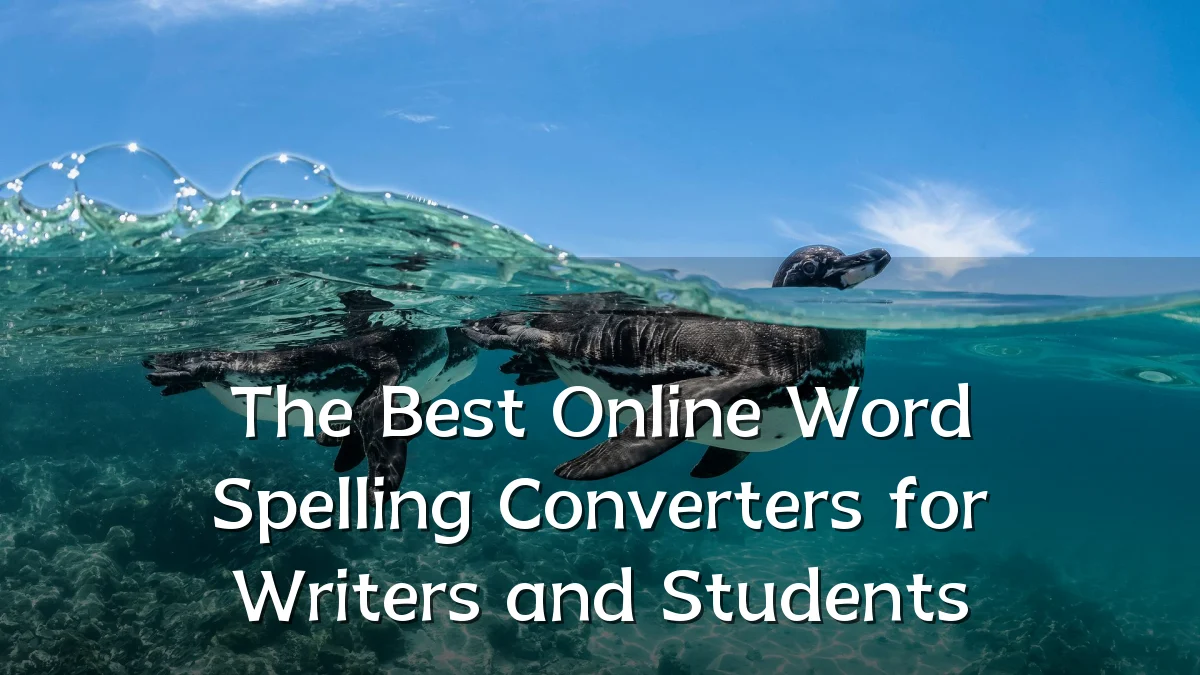 The Best Online Word Spelling Converters for Writers and Students