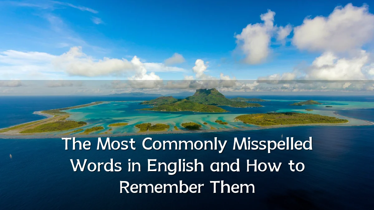 The Most Commonly Misspelled Words in English and How to Remember Them