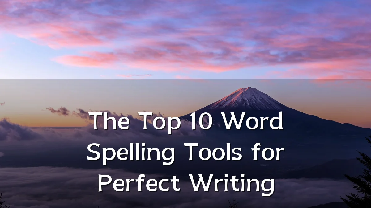 The Top 10 Word Spelling Tools for Perfect Writing