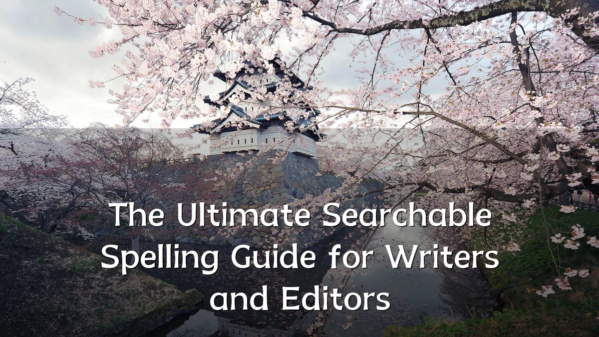 The Ultimate Searchable Spelling Guide for Writers and Editors