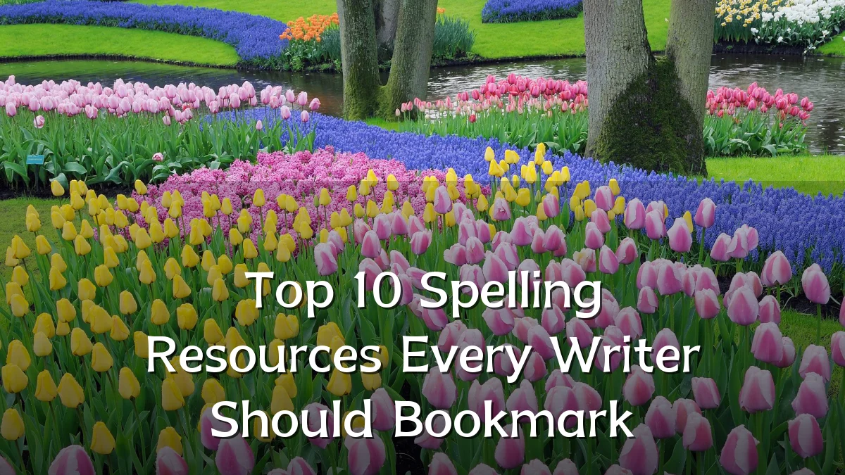 Top 10 Spelling Resources Every Writer Should Bookmark