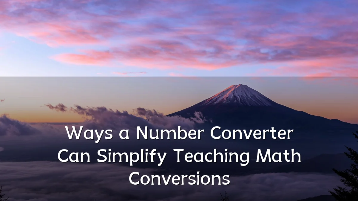 Ways a Number Converter Can Simplify Teaching Math Conversions
